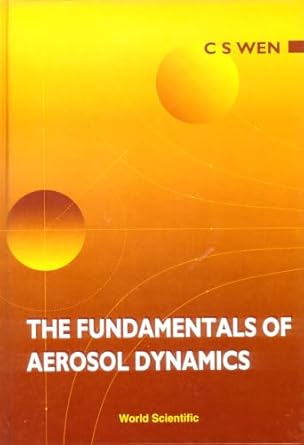 fundamentals of aerosol dynamics the 1st edition c s wen 9810226616, 978-9810226619