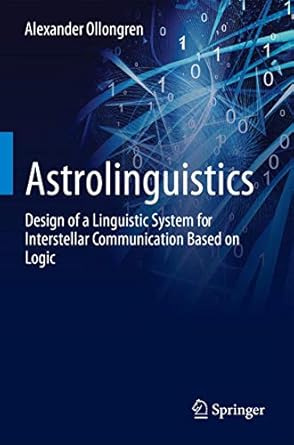 astrolinguistics design of a linguistic system for interstellar communication based on logic 1st edition