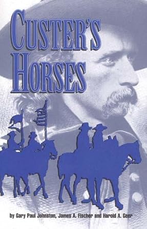 custers horses 1st edition johnston ,gary paul ,et al 1879356546, 978-1879356542