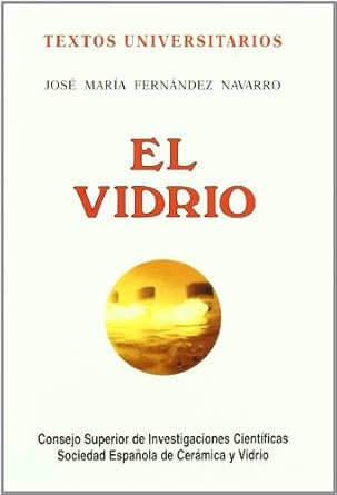 el vidrio constitucion fabricacion propiedades 1st edition jose m fernandez navarro 8400081587, 978-8400081584