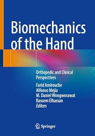 biomechanics of the hand orthopedic and clinical perspectives 1st edition farid amirouche ,alfonso mejia ,m