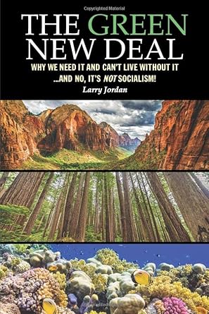 the green new deal why we need it and cant live without it and no its not socialism 1st edition larry jordan