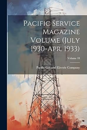 pacific service magazine volume volume 18 1st edition pacific gas and electric company 1022248022,
