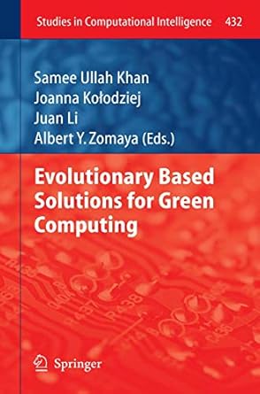 evolutionary based solutions for green computing 1st edition samee ullah khan ,joanna kolodziej ,juan li