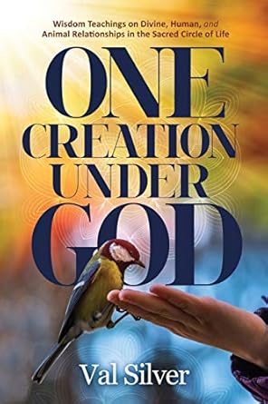 one creation under god wisdom teachings on divine human and animal relationships in the sacred circle of life