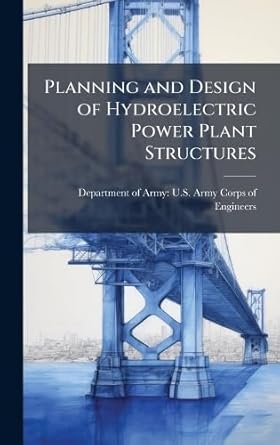 planning and design of hydroelectric power plant structures 1st edition department of army u s army corps o
