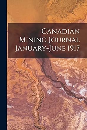 canadian mining journal january june 1917 1st edition anonymous 101498887x, 978-1014988874
