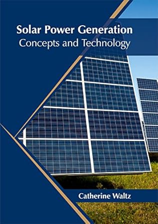 solar power generation concepts and technology 1st edition catherine waltz 1682864863, 978-1682864869