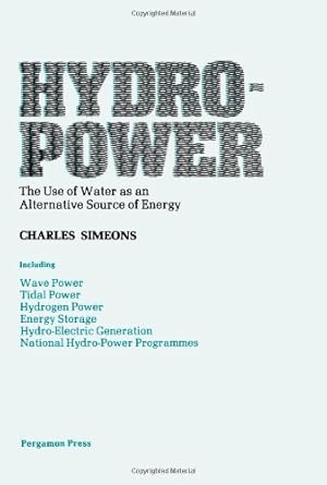 hydro power the use of water as an alternative source of energy 1st edition charles simeons 0080232698,