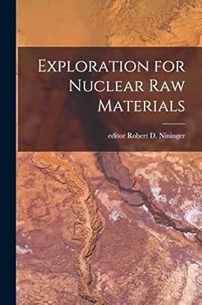 exploration for nuclear raw materials 1st edition robert d editor nininger 1014912504, 978-1014912503