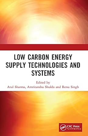 low carbon energy supply technologies and systems 1st edition atul sharma ,amritanshu shukla ,renu singh