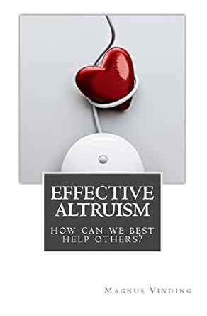 effective altruism how can we best help others 1st edition magnus vinding 1986844676, 978-1986844673