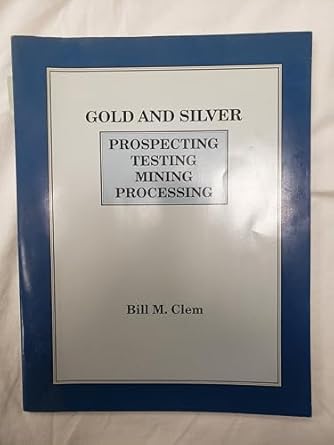 gold and silver prospecting testing mining processing 1st edition bill m clem 1882194047, 978-1882194049