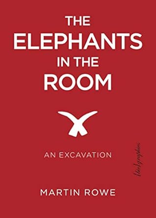 the elephants in the room an excavation 1st edition martin rowe 1590563875, 978-1590563878