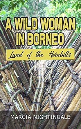 a wild woman in borneo land of the hornbills 1st edition marcia nightingale 1789558530, 978-1789558531