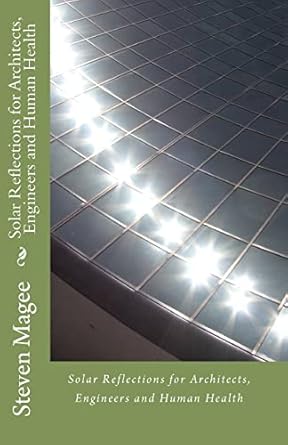 solar reflections for architects engineers and human health 1st edition steven magee 145363438x,