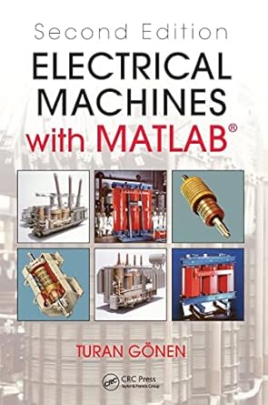 electrical machines with matlab 1st edition turan gonen 1439877998, 978-1439877999