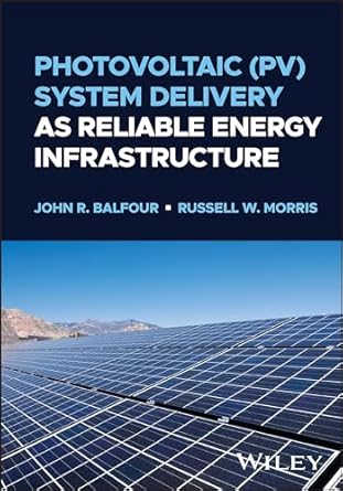 photovoltaic system delivery as reliable energy infrastructure 1st edition john r balfour ,russell w morris