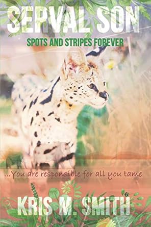 serval son spots and stripes forever you are responsible for all you tame 1st edition kris m smith