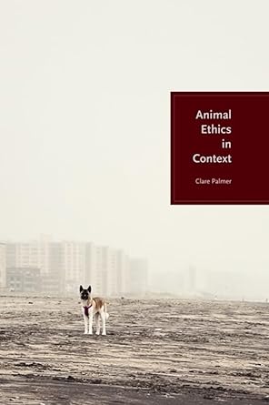 animal ethics in context 1st edition clare palmer 0231129041, 978-0231129046
