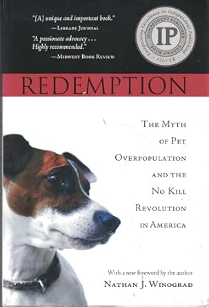 redemption the myth of pet overpopulation and the no kill revolution in america 1st edition nathan j winograd