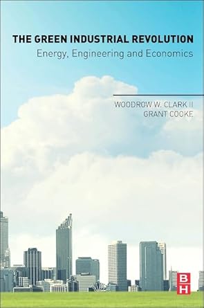 the green industrial revolution energy engineering and economics 1st edition woodrow w clark ii ,grant cooke