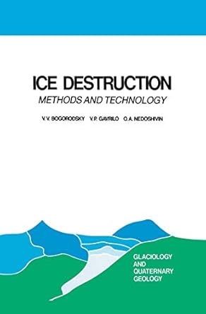ice destruction methods and technology 1st edition v v bogorodsky ,v p gavrilo ,o a nedoshivin 9401081654,