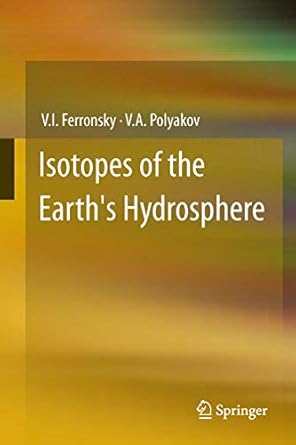 isotopes of the earths hydrosphere 1st edition v i ferronsky ,v a polyakov 9400728557, 978-9400728554