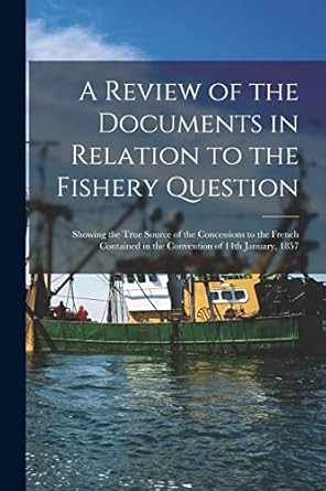 a review of the documents in relation to the fishery question microform showing the true source of the