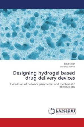 designing hydrogel based drug delivery devices 1st edition baljit singh ,vikrant sharma 6207457153,