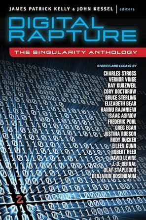 digital rapture the singularity anthology 1st edition james patrick kelly ,john kessel ,charles stross