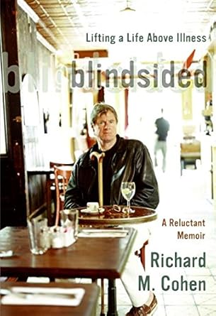 blindsided lifting a life above illness a reluctant memoir 1st edition richard m cohen 0060014091,
