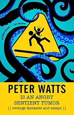 peter watts is an angry sentient tumor revenge fantasies and essays 1st edition peter watts 1616963190,