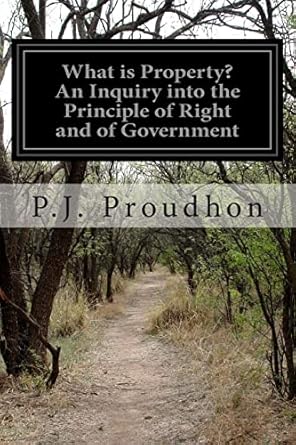 what is property an inquiry into the principle of right and of government 1st edition p j proudhon