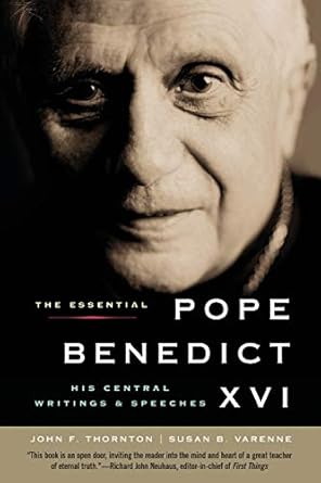 the essential pope benedict xvi his central writings and speeches 1st edition john f thornton ,susan b