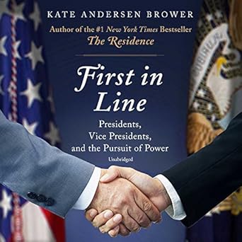 first in line presidents vice presidents and the pursuit of power 1st edition kate andersen brower ,fred