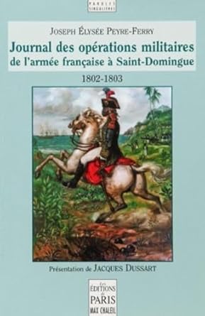 journal des operations militaires de larmee francaise a saint domingue 1802 1803 presentation de jacques