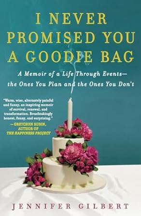 i never promised you a goodie bag a memoir of a life through events the ones you plan and the ones you dont