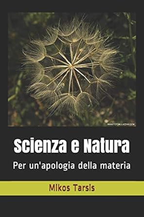 scienza e natura per unapologia della materia 1st edition mikos tarsis ,enrico galavotti 1790573939,