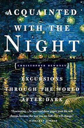 acquainted with the night excursions through the world after dark 1st edition christopher dewdney 1582345996,