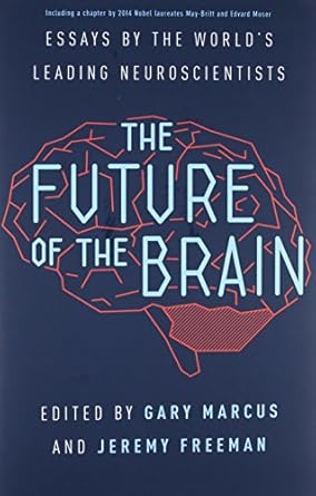 the future of the brain essays by the worlds leading neuroscientists 1st edition gary marcus ,jeremy freeman