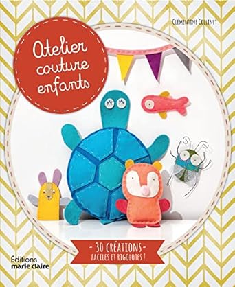 atelier couture enfants 30 creations faciles et rigolotes 1st edition clementine collinet 2848318074,