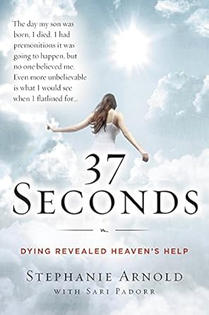 37 seconds dying revealed heavens help a mothers journey 1st edition stephanie arnold ,sari padorr