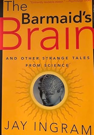 the barmaids brain and other strange tales from science 1st edition jay ingram 0716747022, 978-0716747024