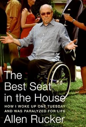 the best seat in the house how i woke up one tuesday and was paralyzed for life 1st edition allen rucker