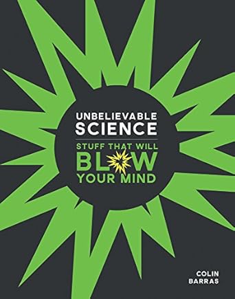 unbelievable science stuff that will blow your mind 1st edition colin barras 145493123x, 978-1454931232