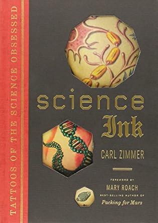 science ink tattoos of the science obsessed 1st edition carl zimmer ,mary roach 1402783604, 978-1402783609
