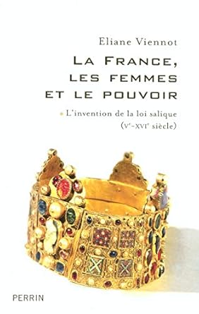 la france les femmes et le pouvoir linvention de la loi salique 1st edition eliane viennot 2262020612,