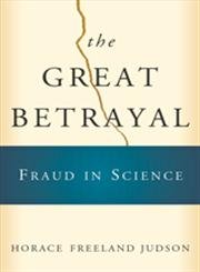 the great betrayal fraud in science 1st edition horace freeland judson 0151008779, 978-0151008773