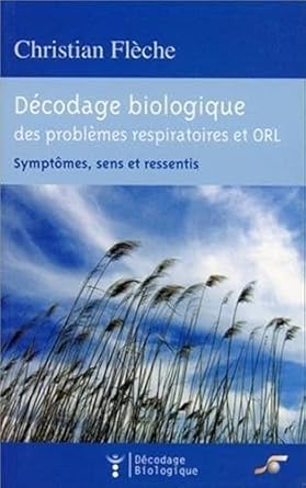 decodage biologique des problemes respiratoires et orl symptomes sens et ressentis 1st edition christian